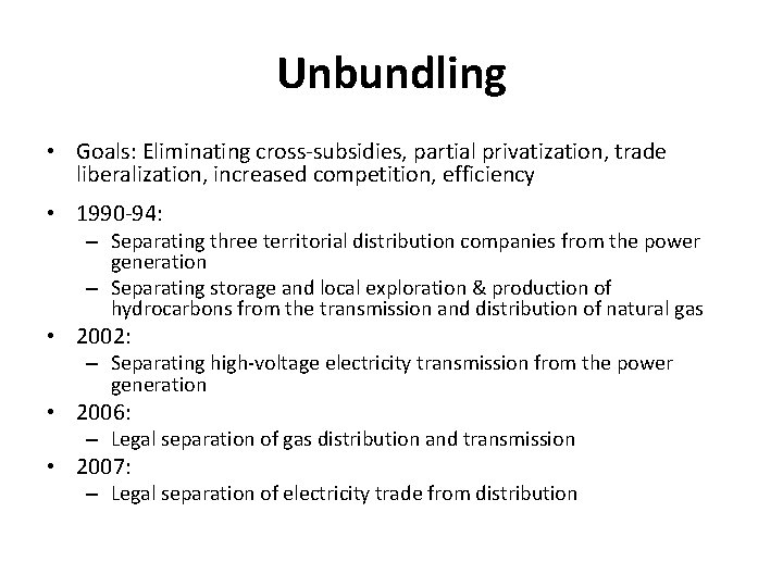 Unbundling • Goals: Eliminating cross-subsidies, partial privatization, trade liberalization, increased competition, efficiency • 1990