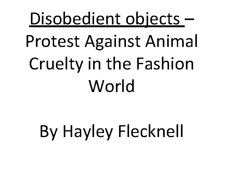Disobedient objects – Protest Against Animal Cruelty in the Fashion World By Hayley Flecknell