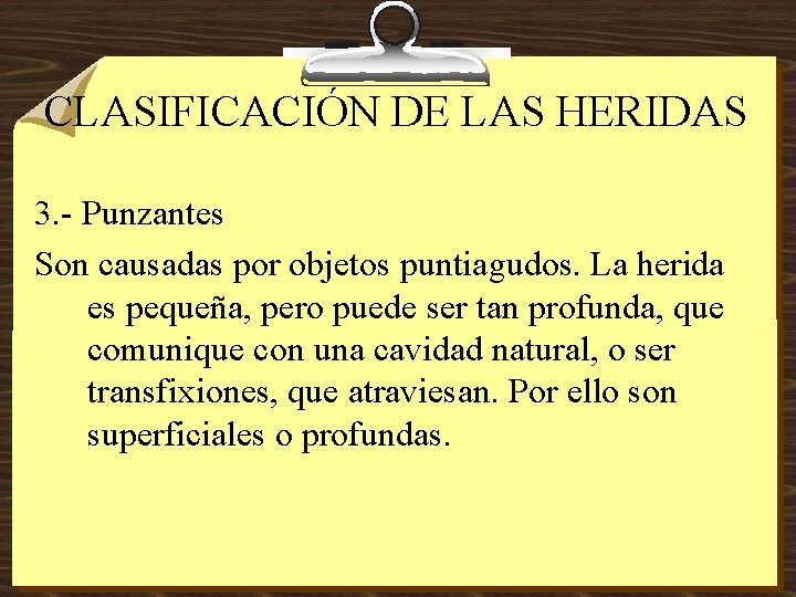 CLASIFICACIÓN DE LAS HERIDAS 3. - Punzantes Son causadas por objetos puntiagudos. La herida