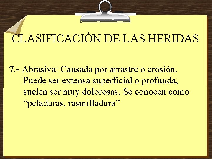 CLASIFICACIÓN DE LAS HERIDAS 7. - Abrasiva: Causada por arrastre o erosión. Puede ser