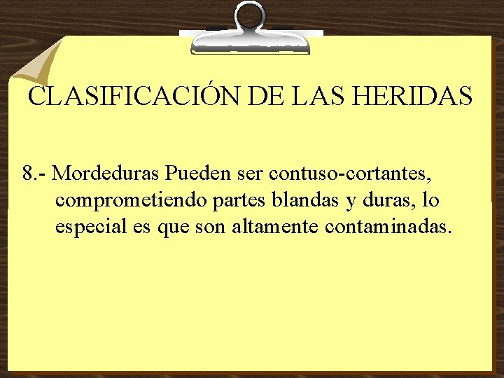 CLASIFICACIÓN DE LAS HERIDAS 8. - Mordeduras Pueden ser contuso-cortantes, comprometiendo partes blandas y