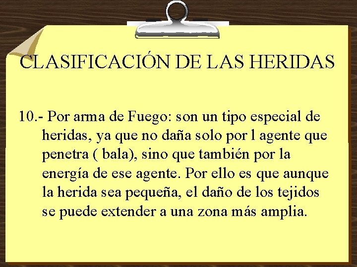 CLASIFICACIÓN DE LAS HERIDAS 10. - Por arma de Fuego: son un tipo especial