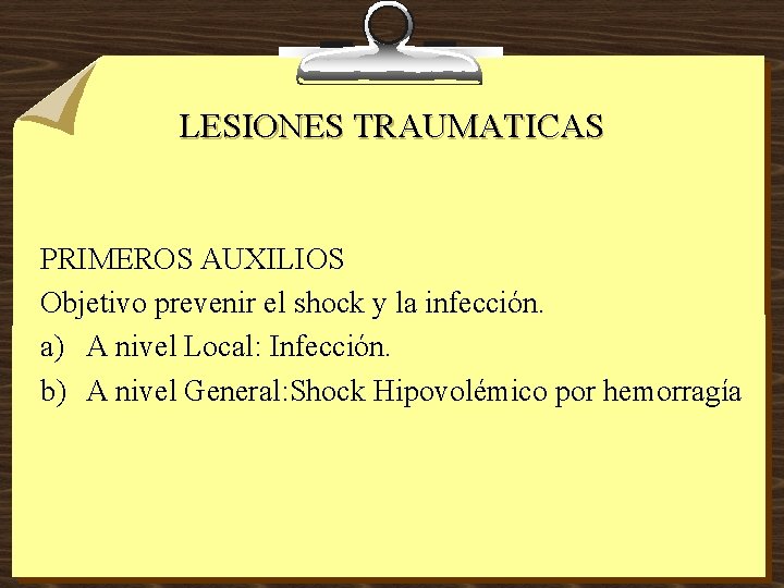 LESIONES TRAUMATICAS PRIMEROS AUXILIOS Objetivo prevenir el shock y la infección. a) A nivel