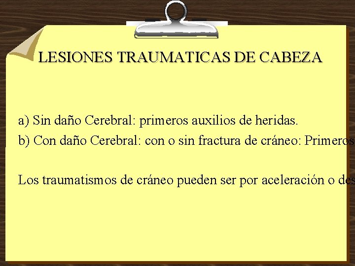 LESIONES TRAUMATICAS DE CABEZA a) Sin daño Cerebral: primeros auxilios de heridas. b) Con