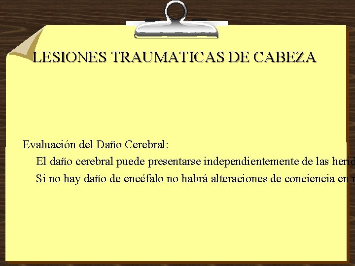 LESIONES TRAUMATICAS DE CABEZA Evaluación del Daño Cerebral: El daño cerebral puede presentarse independientemente