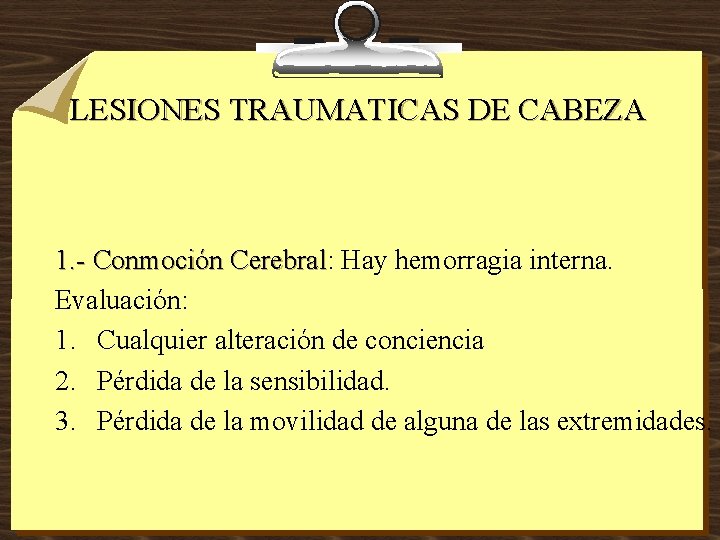 LESIONES TRAUMATICAS DE CABEZA 1. - Conmoción Cerebral: Cerebral Hay hemorragia interna. Evaluación: 1.