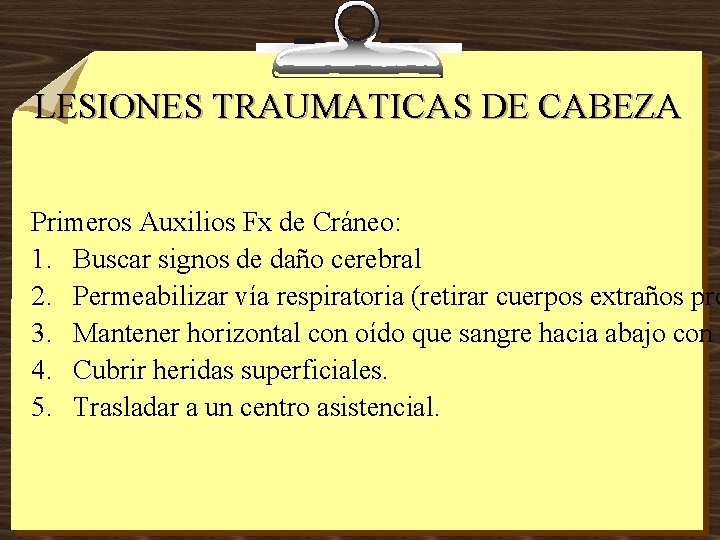 LESIONES TRAUMATICAS DE CABEZA Primeros Auxilios Fx de Cráneo: 1. Buscar signos de daño