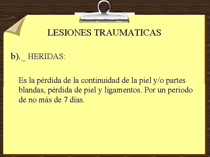 LESIONES TRAUMATICAS b). _ HERIDAS: Es la pérdida de la continuidad de la piel