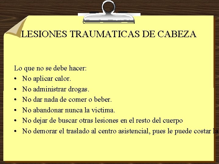 LESIONES TRAUMATICAS DE CABEZA Lo que no se debe hacer: • No aplicar calor.