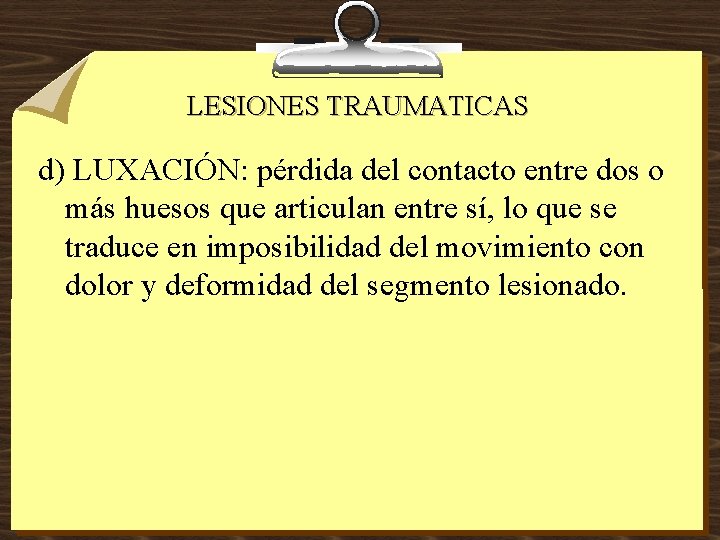 LESIONES TRAUMATICAS d) LUXACIÓN: pérdida del contacto entre dos o más huesos que articulan