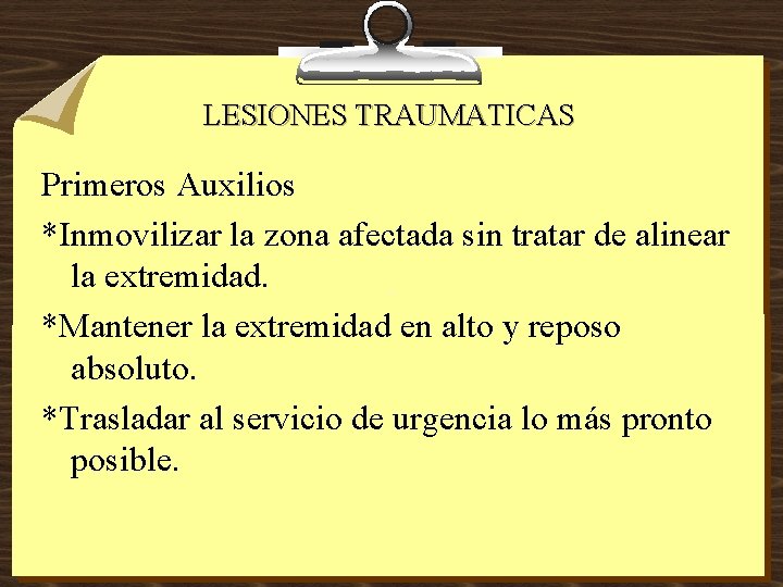 LESIONES TRAUMATICAS Primeros Auxilios *Inmovilizar la zona afectada sin tratar de alinear la extremidad.