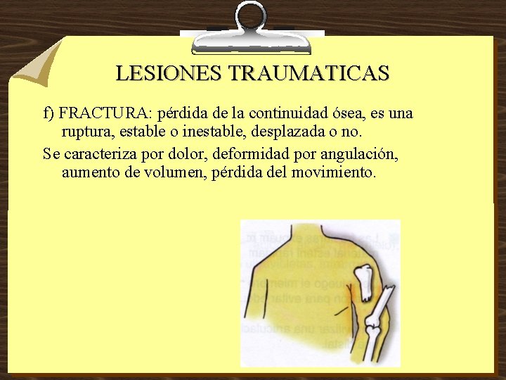 LESIONES TRAUMATICAS f) FRACTURA: pérdida de la continuidad ósea, es una ruptura, estable o