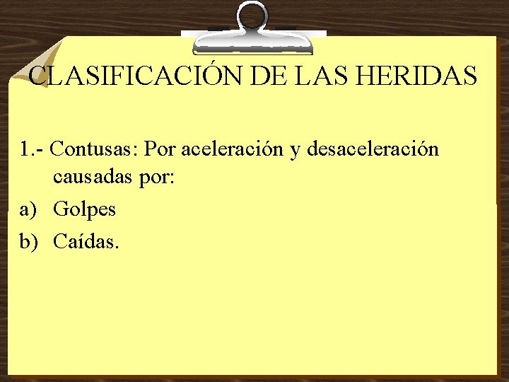 CLASIFICACIÓN DE LAS HERIDAS 1. - Contusas: Por aceleración y desaceleración causadas por: a)