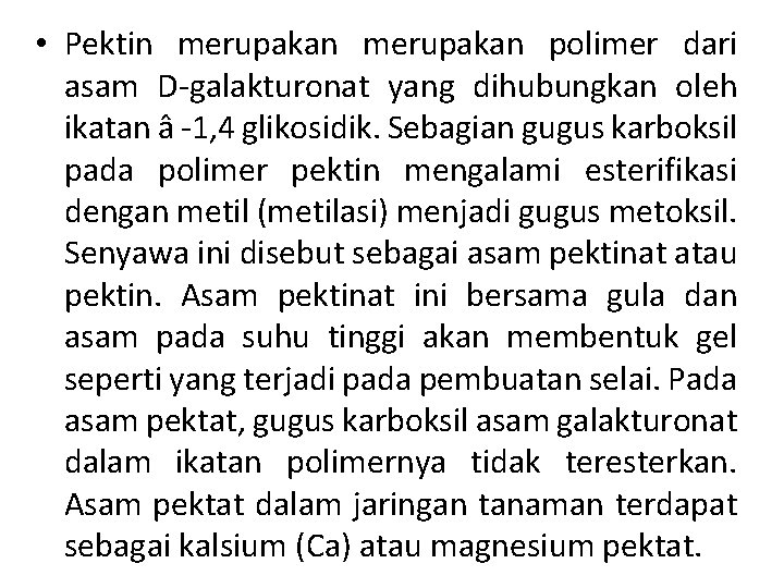  • Pektin merupakan polimer dari asam D-galakturonat yang dihubungkan oleh ikatan â -1,