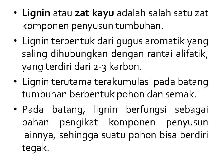  • Lignin atau zat kayu adalah satu zat komponen penyusun tumbuhan. • Lignin