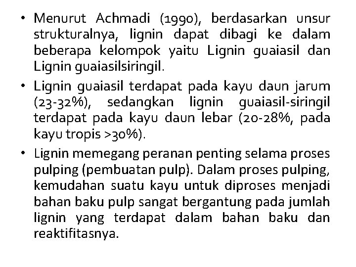  • Menurut Achmadi (1990), berdasarkan unsur strukturalnya, lignin dapat dibagi ke dalam beberapa