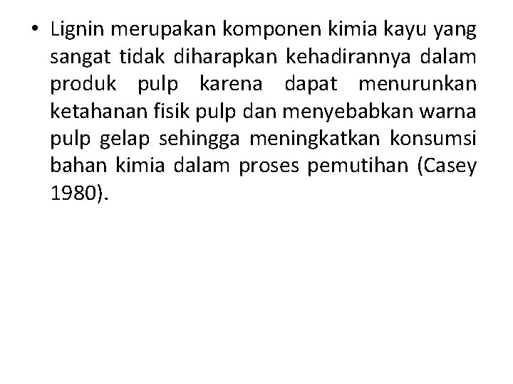  • Lignin merupakan komponen kimia kayu yang sangat tidak diharapkan kehadirannya dalam produk