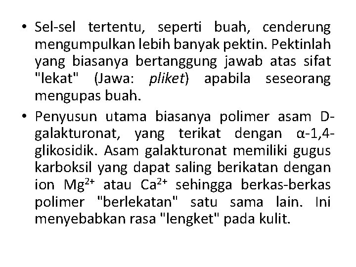  • Sel-sel tertentu, seperti buah, cenderung mengumpulkan lebih banyak pektin. Pektinlah yang biasanya