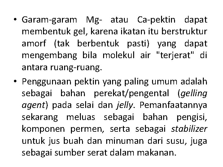  • Garam-garam Mg- atau Ca-pektin dapat membentuk gel, karena ikatan itu berstruktur amorf