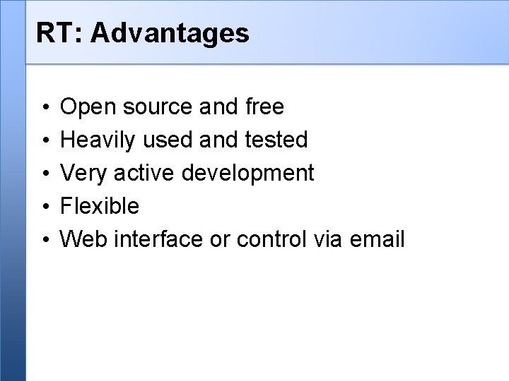 RT: Advantages • • • Open source and free Heavily used and tested Very