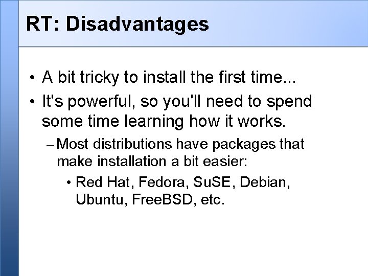 RT: Disadvantages • A bit tricky to install the first time. . . •