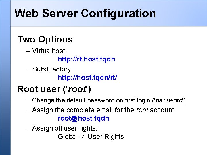 Web Server Configuration Two Options – Virtualhost http: //rt. host. fqdn – Subdirectory http: