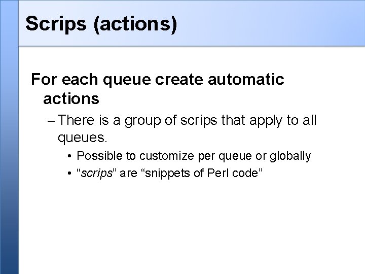 Scrips (actions) For each queue create automatic actions – There is a group of