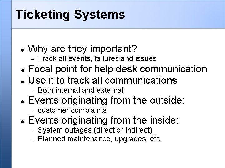 Ticketing Systems Why are they important? Focal point for help desk communication Use it