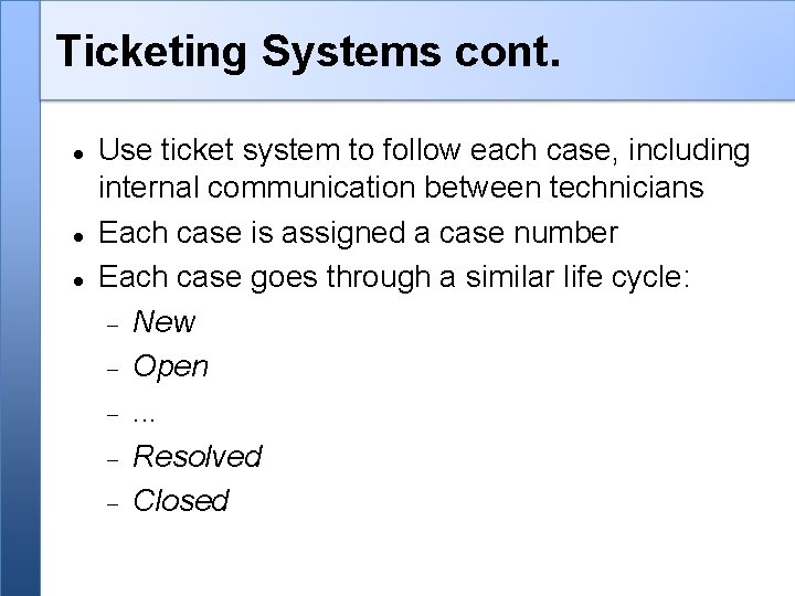 Ticketing Systems cont. Use ticket system to follow each case, including internal communication between