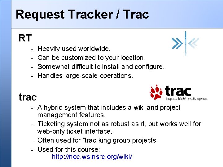 Request Tracker / Trac RT Heavily used worldwide. Can be customized to your location.