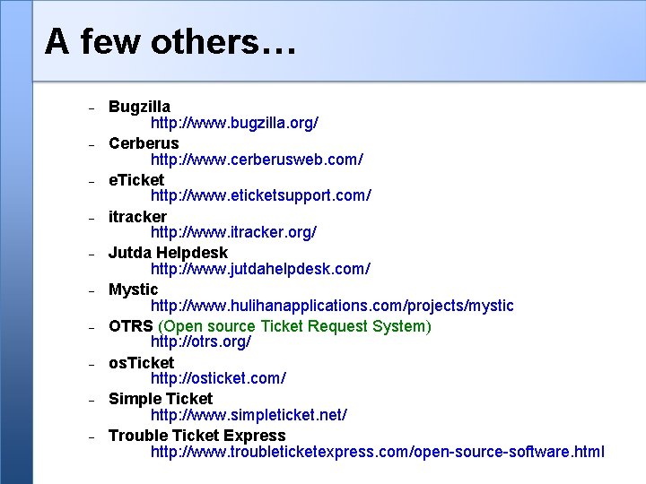 A few others… Bugzilla http: //www. bugzilla. org/ Cerberus http: //www. cerberusweb. com/ e.