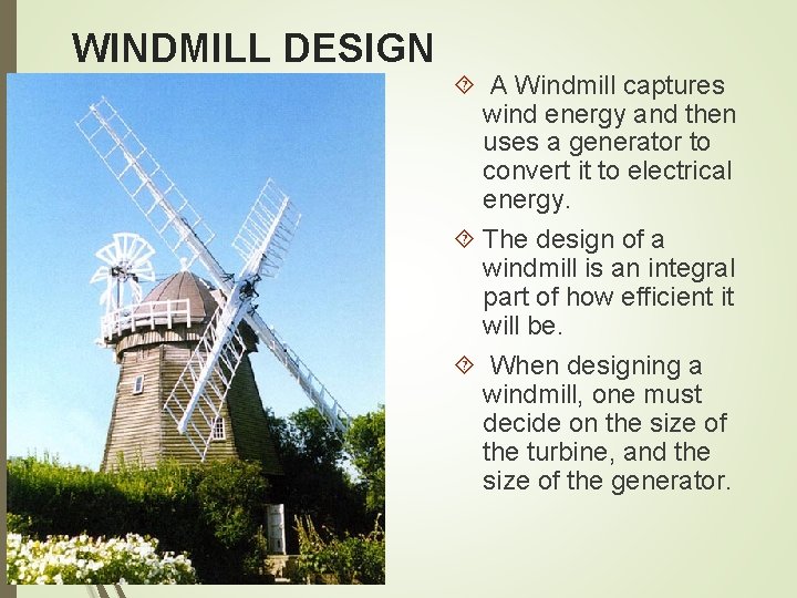 WINDMILL DESIGN A Windmill captures wind energy and then uses a generator to convert