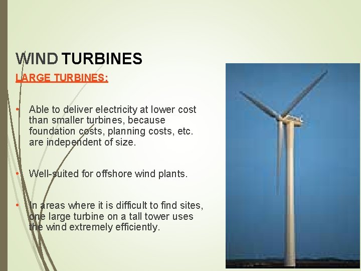 WIND TURBINES LARGE TURBINES: • Able to deliver electricity at lower cost than smaller