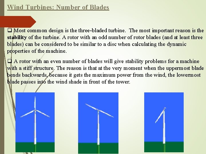 Wind Turbines: Number of Blades q Most common design is the three-bladed turbine. The