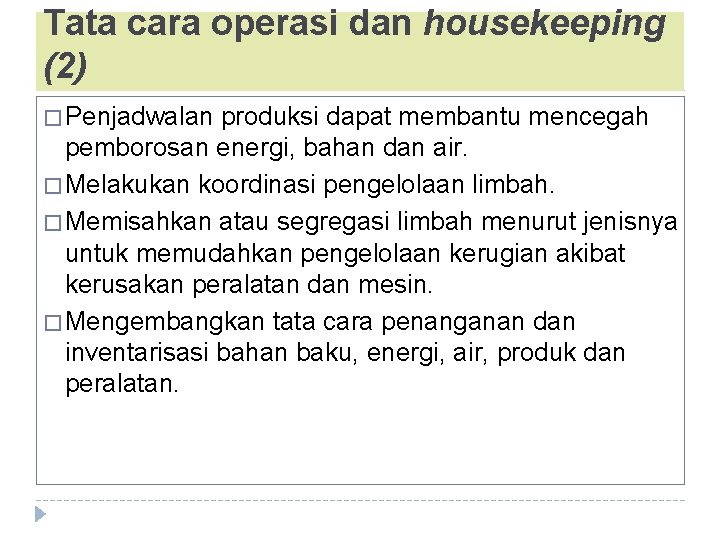 Tata cara operasi dan housekeeping (2) � Penjadwalan produksi dapat membantu mencegah pemborosan energi,