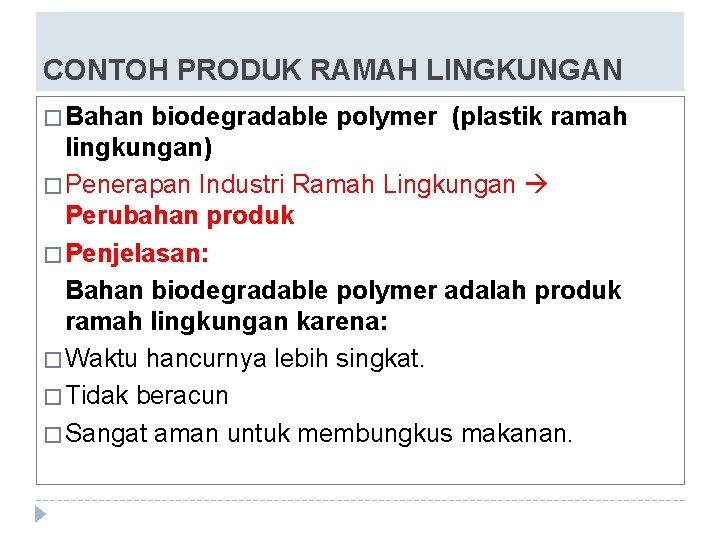 CONTOH PRODUK RAMAH LINGKUNGAN � Bahan biodegradable polymer (plastik ramah lingkungan) � Penerapan Industri