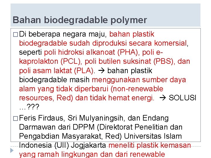 Bahan biodegradable polymer � Di beberapa negara maju, bahan plastik biodegradable sudah diproduksi secara