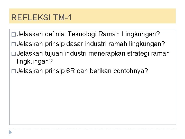 REFLEKSI TM-1 � Jelaskan definisi Teknologi Ramah Lingkungan? � Jelaskan prinsip dasar industri ramah