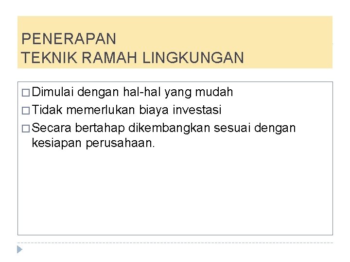 PENERAPAN TEKNIK RAMAH LINGKUNGAN � Dimulai dengan hal-hal yang mudah � Tidak memerlukan biaya