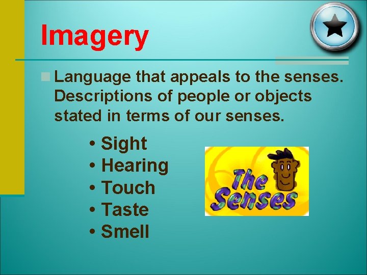 Imagery n Language that appeals to the senses. Descriptions of people or objects stated