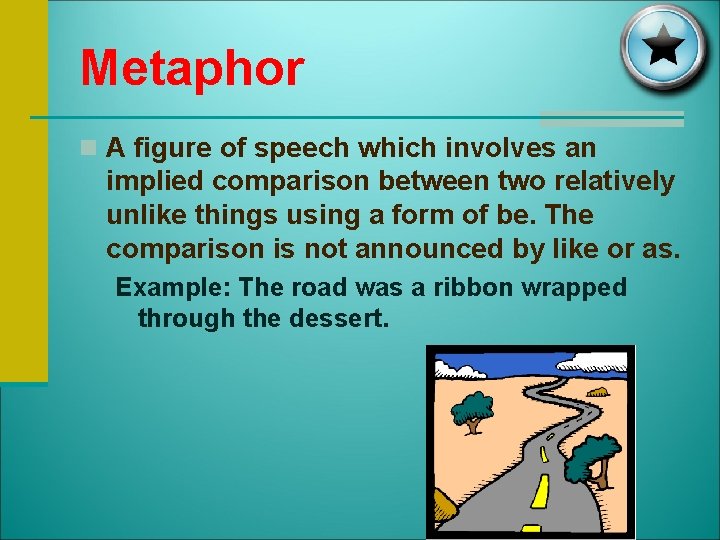 Metaphor n A figure of speech which involves an implied comparison between two relatively