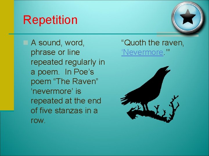 Repetition n A sound, word, phrase or line repeated regularly in a poem. In