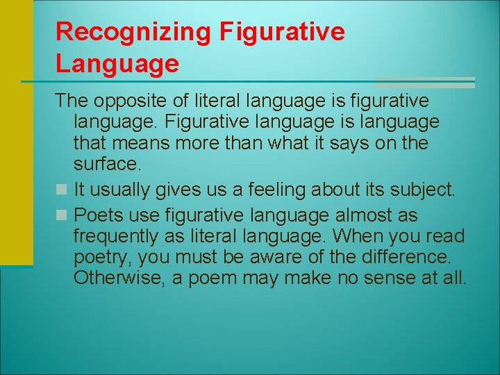 Recognizing Figurative Language The opposite of literal language is figurative language. Figurative language is