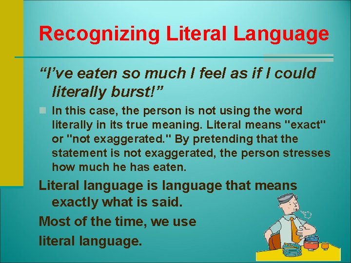 Recognizing Literal Language “I’ve eaten so much I feel as if I could literally