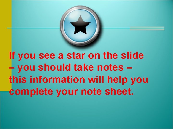 If you see a star on the slide – you should take notes –