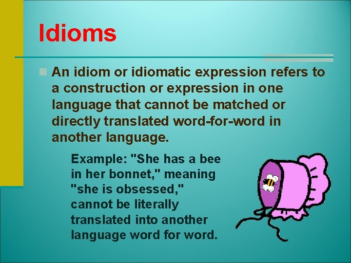 Idioms n An idiom or idiomatic expression refers to a construction or expression in