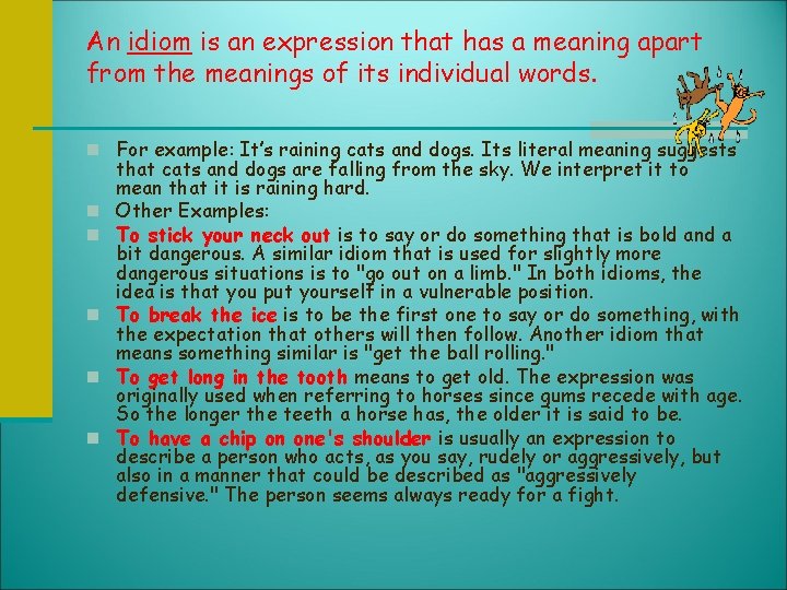 An idiom is an expression that has a meaning apart from the meanings of
