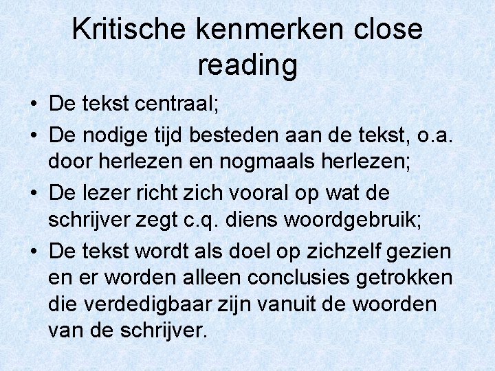 Kritische kenmerken close reading • De tekst centraal; • De nodige tijd besteden aan