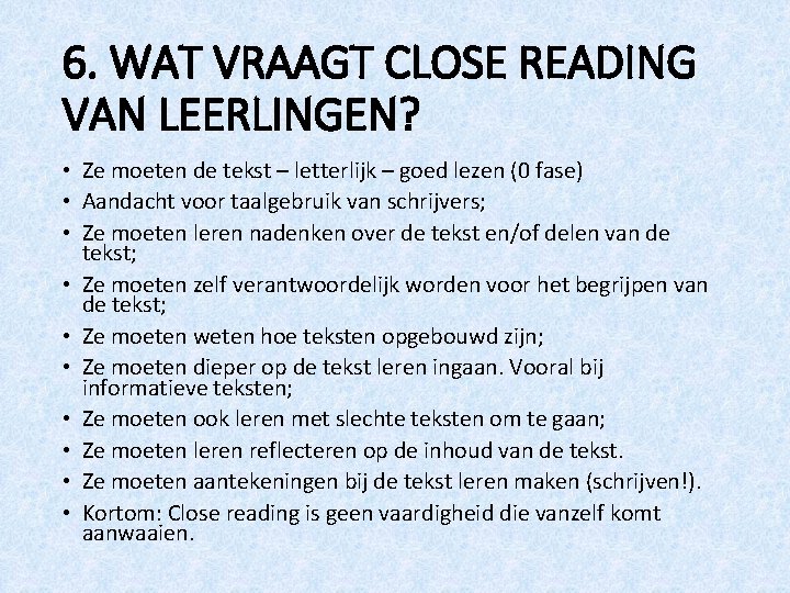 6. WAT VRAAGT CLOSE READING VAN LEERLINGEN? • Ze moeten de tekst – letterlijk