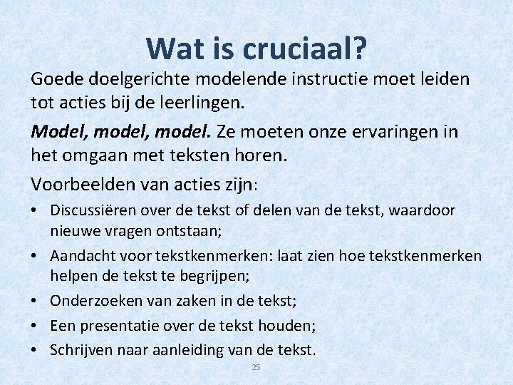 Wat is cruciaal? Goede doelgerichte modelende instructie moet leiden tot acties bij de leerlingen.